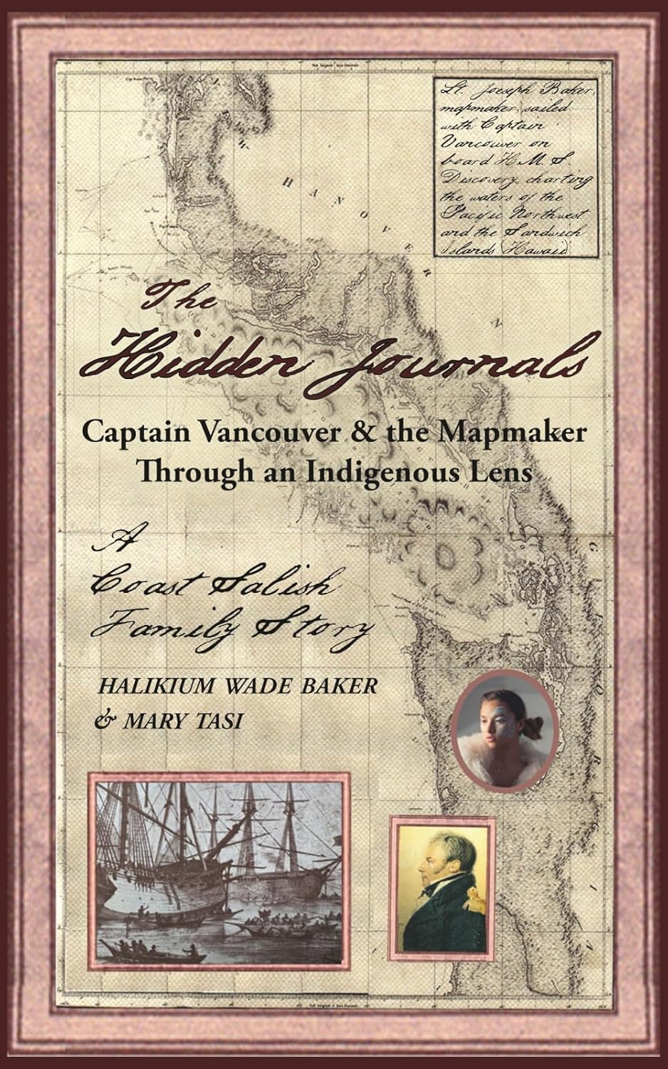 Hidden Journals: Captain Vancouver & His Mapmaker 2nd Ed. | Halikium Wade Baker, Mary Tasi