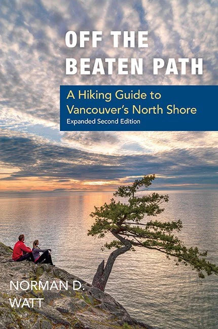 Off the Beaten Path: A Hiking Guide to Vancouver's North Shore (Expanded Second Edition) | Norman D. Watt