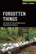 Forgotten Things: The Story of the Seymour Valley Archaeology Project | Robert J. Muckle