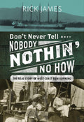 Don't Never Tell Nobody Nothin' No How: The Real Story of West Coast Rum Running | Rick James