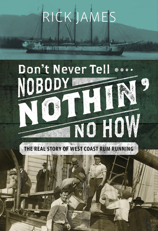 Don't Never Tell Nobody Nothin' No How: The Real Story of West Coast Rum Running | Rick James