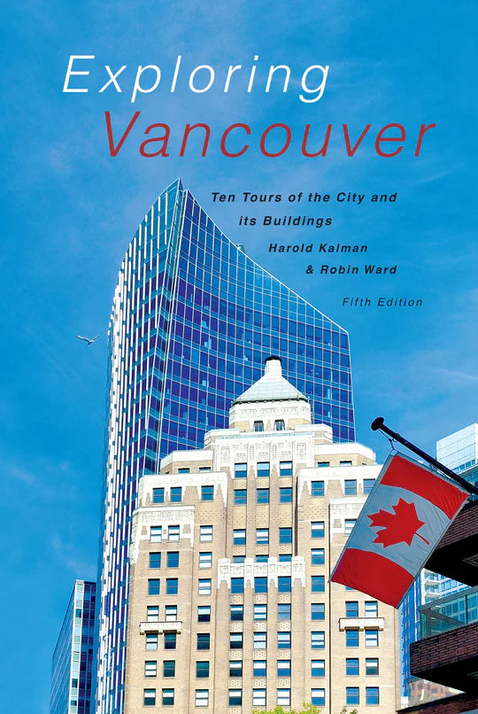 Exploring Vancouver: Ten Tours of the City and Its Buildings | Harold Kalman, Robin Ward