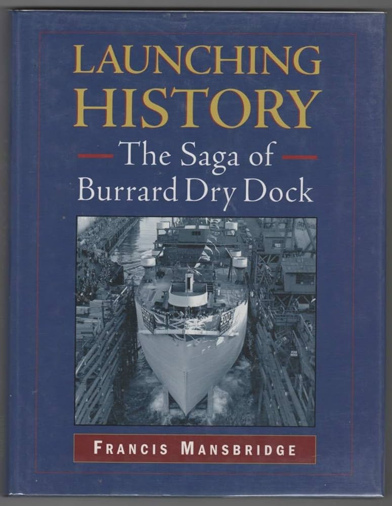 Launching History: The Saga of Burrard Dry Dock | Francis Mansbridge