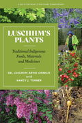 Luschiim's Plants: Traditional Indigenous Foods, Materials and Medicines | Dr. Luschiim Arvid Charlie, Nancy J. Turner