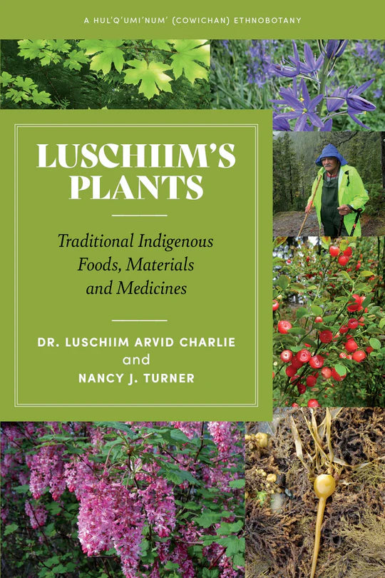 Luschiim's Plants: Traditional Indigenous Foods, Materials and Medicines | Dr. Luschiim Arvid Charlie, Nancy J. Turner