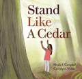 Stand Like a Cedar | Nicola I. Campbell, Carrielynn Victor