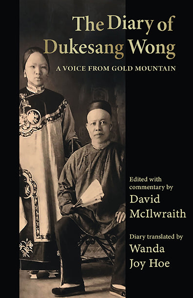 The Diary of Dukesang Wong: A Voice From Gold Mountain | Dukesang Wong, David McIlwraith