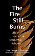 The Fire Still Burns: Life In and After Residential School | Sam George